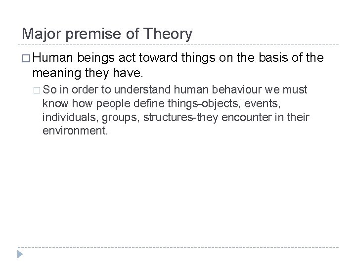 Major premise of Theory � Human beings act toward things on the basis of Major premise of Theory � Human beings act toward things on the basis of
