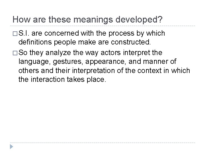 How are these meanings developed? � S. I. are concerned with the process by How are these meanings developed? � S. I. are concerned with the process by