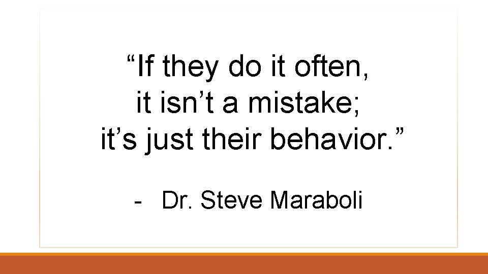 “If they do it often, it isn’t a mistake; it’s just their behavior. ”