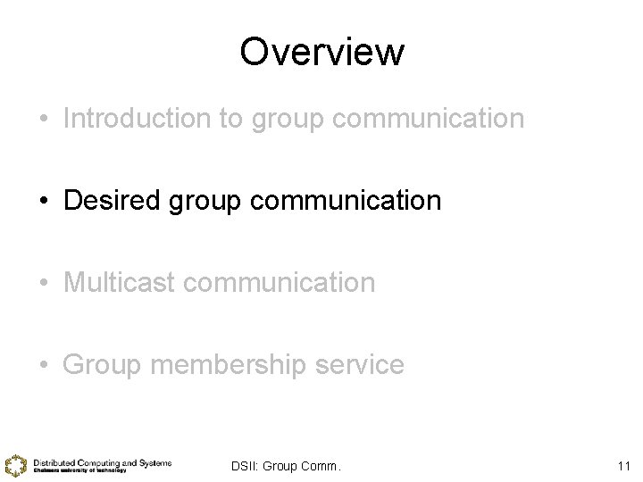 Overview • Introduction to group communication • Desired group communication • Multicast communication •