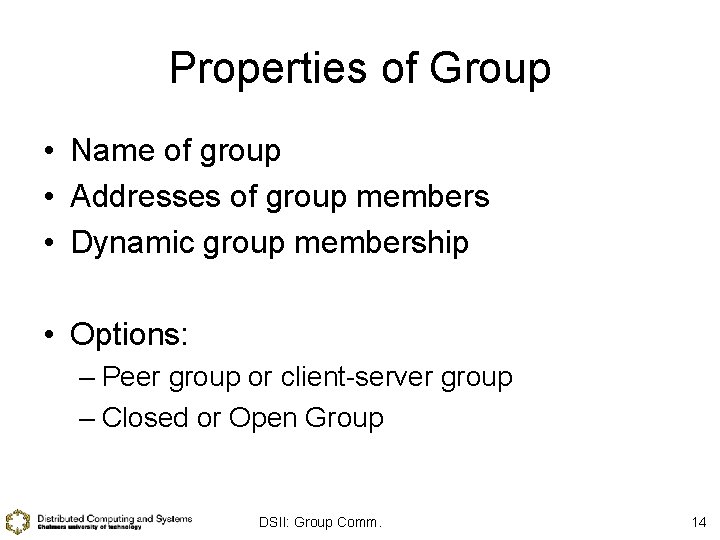 Properties of Group • Name of group • Addresses of group members • Dynamic