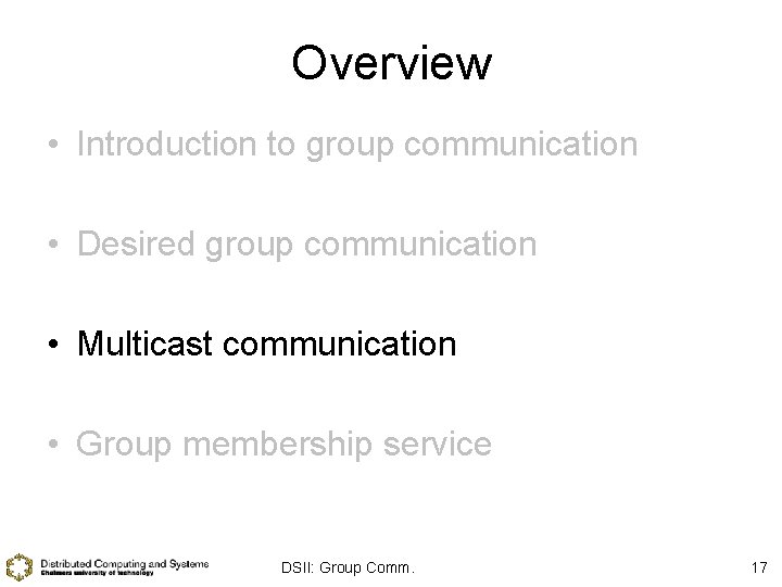 Overview • Introduction to group communication • Desired group communication • Multicast communication •