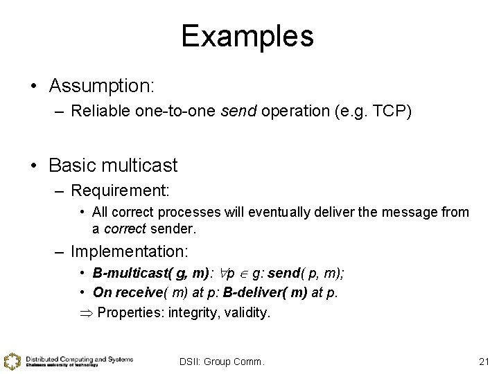 Examples • Assumption: – Reliable one-to-one send operation (e. g. TCP) • Basic multicast