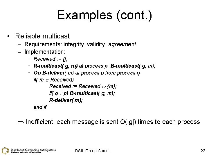 Examples (cont. ) • Reliable multicast – Requirements: integrity, validity, agreement – Implementation: •