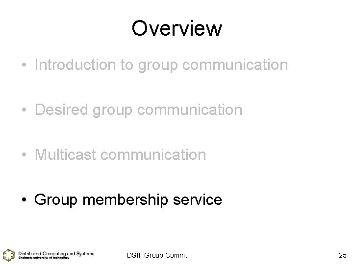 Overview • Introduction to group communication • Desired group communication • Multicast communication •