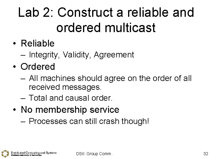 Lab 2: Construct a reliable and ordered multicast • Reliable – Integrity, Validity, Agreement