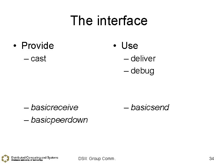 The interface • Provide • Use – cast – deliver – debug – basicreceive
