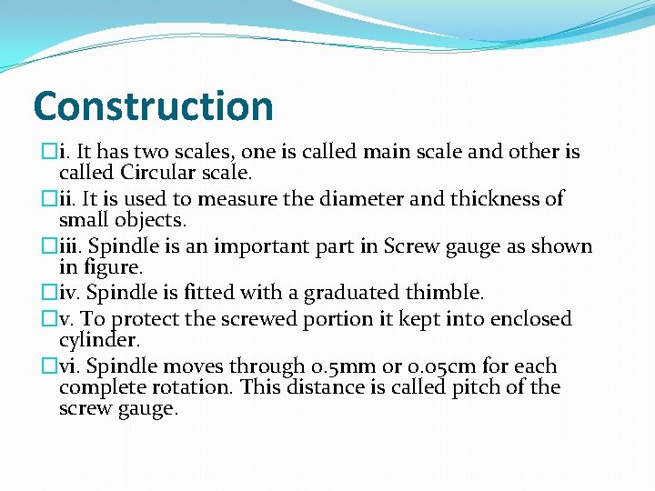 Construction �i. It has two scales, one is called main scale and other is