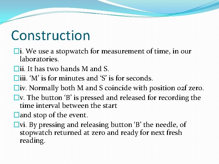Construction �i. We use a stopwatch for measurement of time, in our laboratories. �ii.