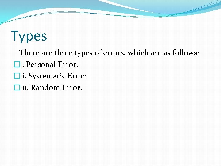 Types There are three types of errors, which are as follows: �i. Personal Error.