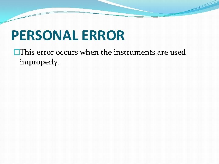 PERSONAL ERROR �This error occurs when the instruments are used improperly. 