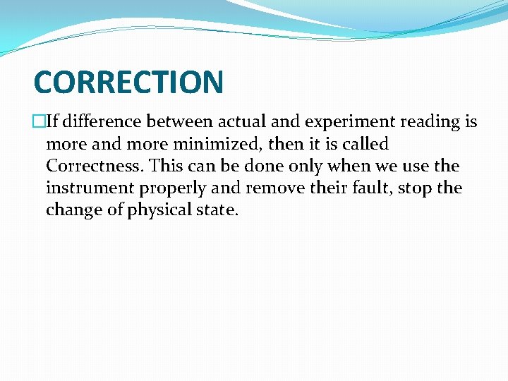 CORRECTION �If difference between actual and experiment reading is more and more minimized, then