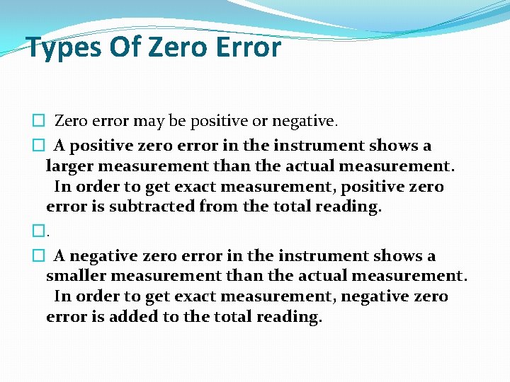 Types Of Zero Error � Zero error may be positive or negative. � A