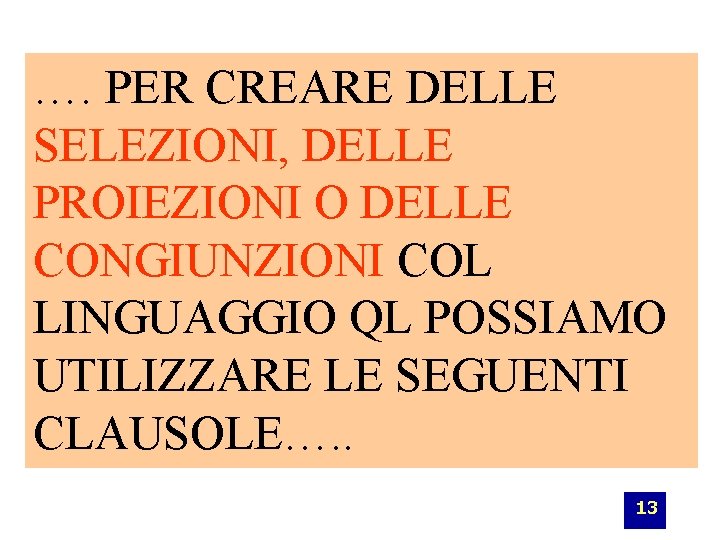 …. PER CREARE DELLE SELEZIONI, DELLE PROIEZIONI O DELLE CONGIUNZIONI COL LINGUAGGIO QL POSSIAMO