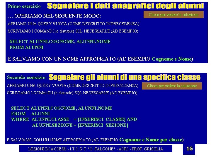 Primo esercizio Clicca per vedere la soluzione … OPERIAMO NEL SEGUENTE MODO: APRIAMO UNA