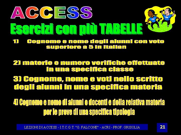 LEZIONI DI ACCESS - I. T. C. G. T. "G. FALCONE" - ACRI -