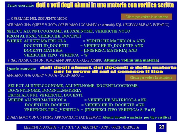 Terzo esercizio … OPERIAMO NEL SEGUENTE MODO: Clicca per vedere la soluzione APRIAMO UNA