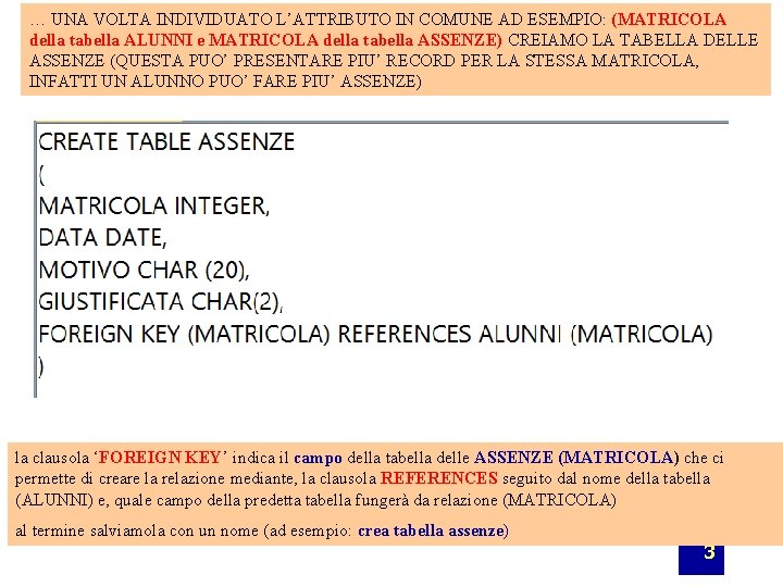 … UNA VOLTA INDIVIDUATO L’ATTRIBUTO IN COMUNE AD ESEMPIO: (MATRICOLA della tabella ALUNNI e