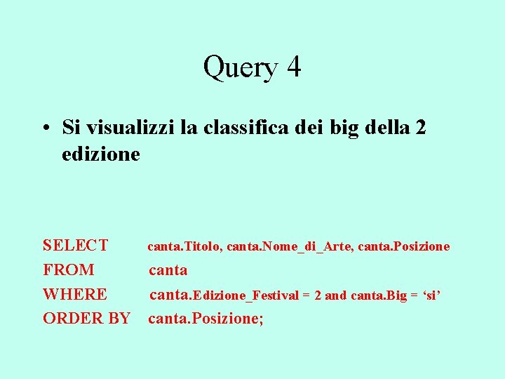 Query 4 • Si visualizzi la classifica dei big della 2 edizione SELECT canta.