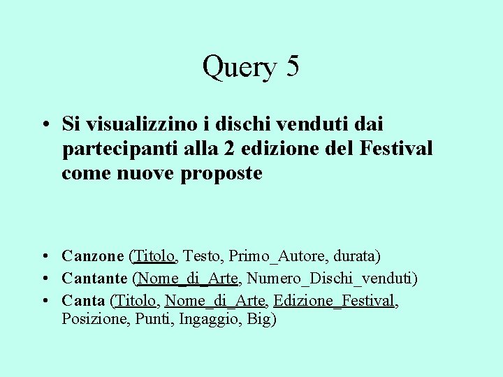 Query 5 • Si visualizzino i dischi venduti dai partecipanti alla 2 edizione del