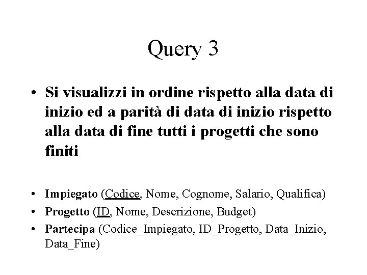 Query 3 • Si visualizzi in ordine rispetto alla data di inizio ed a