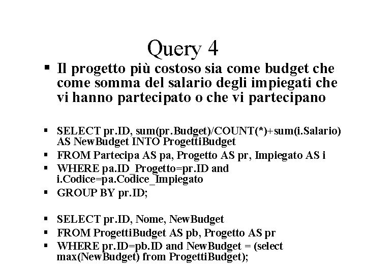 Query 4 Il progetto più costoso sia come budget che come somma del salario