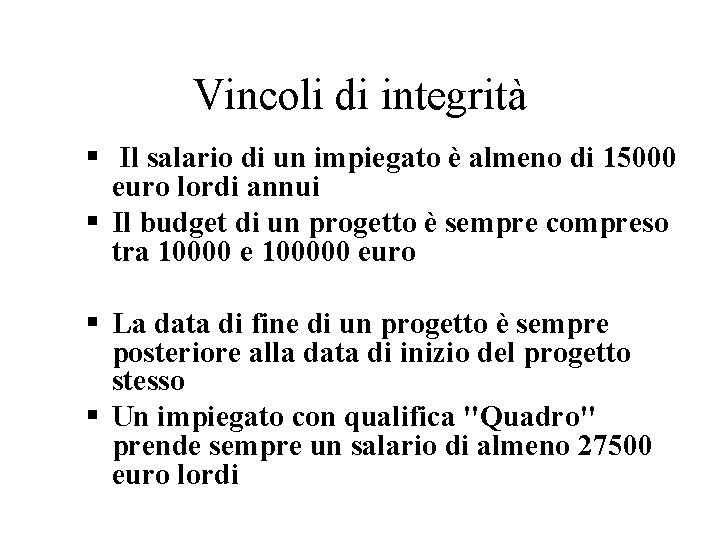 Vincoli di integrità Il salario di un impiegato è almeno di 15000 euro lordi