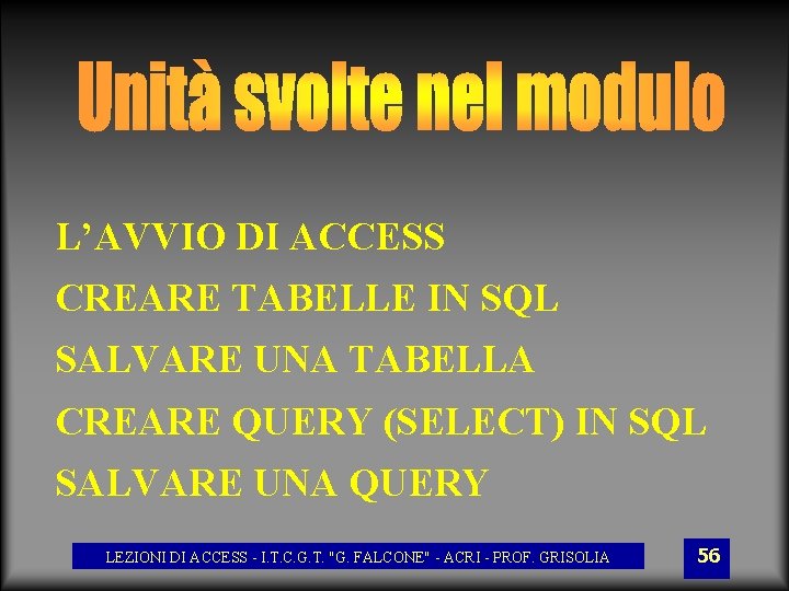 L’AVVIO DI ACCESS CREARE TABELLE IN SQL SALVARE UNA TABELLA CREARE QUERY (SELECT) IN