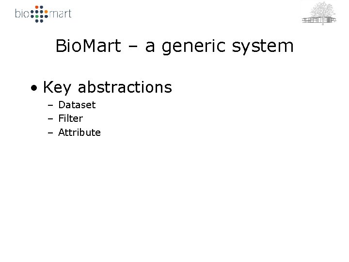 Bio. Mart – a generic system • Key abstractions – Dataset – Filter –