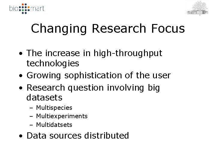 Changing Research Focus • The increase in high-throughput technologies • Growing sophistication of the