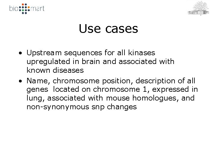 Use cases • Upstream sequences for all kinases upregulated in brain and associated with