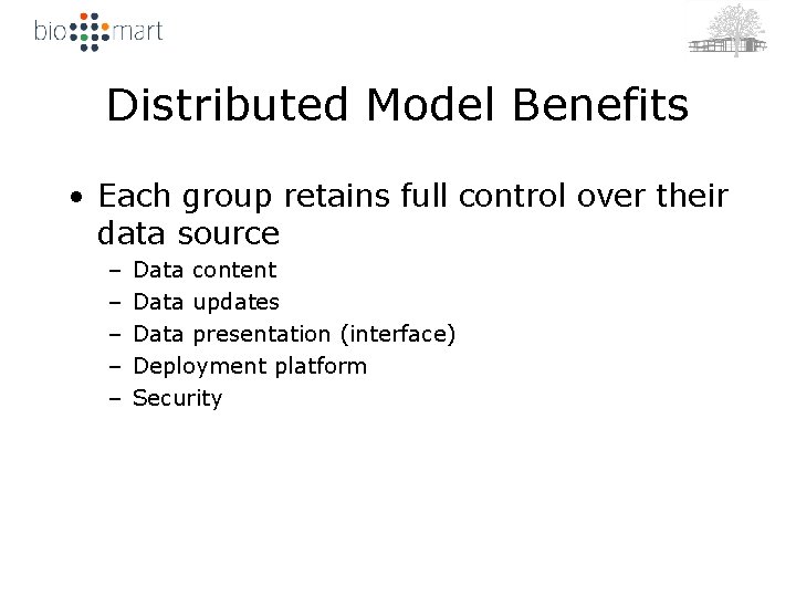 Distributed Model Benefits • Each group retains full control over their data source –