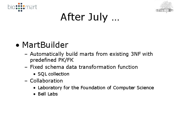After July … • Mart. Builder – Automatically build marts from existing 3 NF