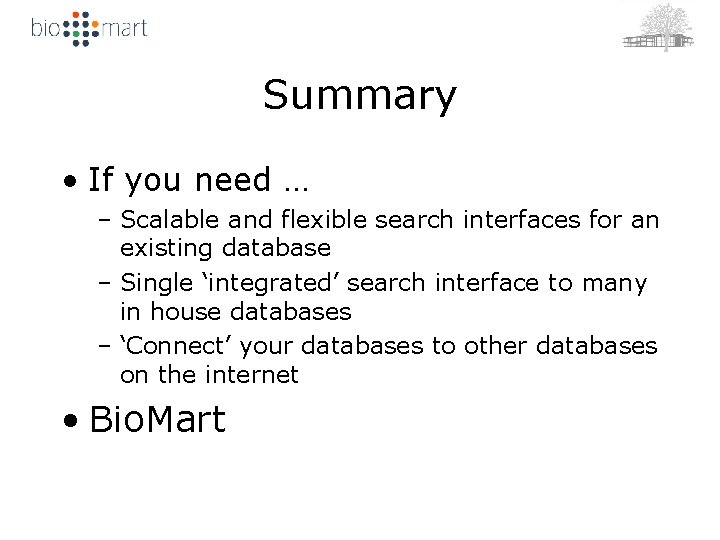 Summary • If you need … – Scalable and flexible search interfaces for an