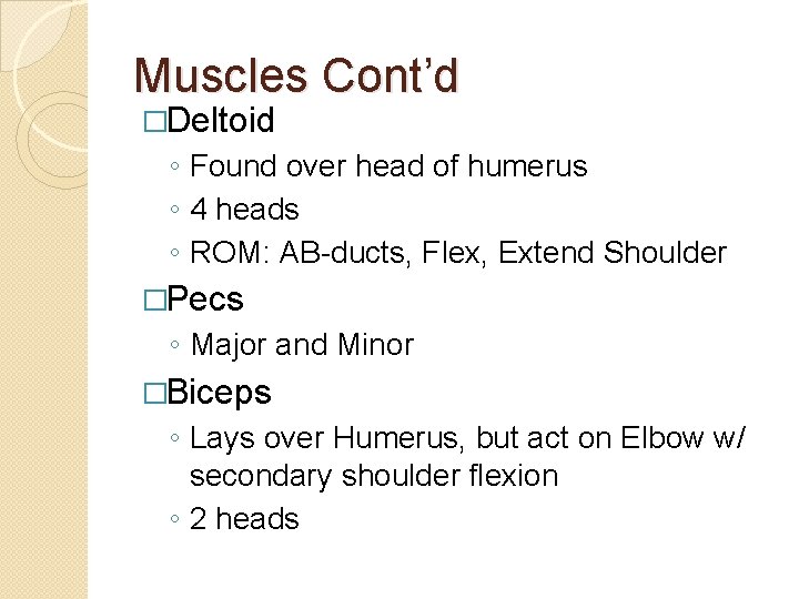 Muscles Cont’d �Deltoid ◦ Found over head of humerus ◦ 4 heads ◦ ROM: