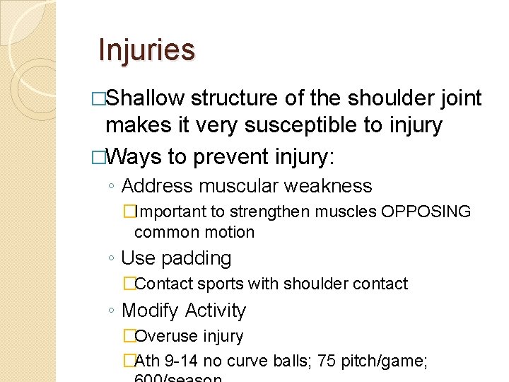 Injuries �Shallow structure of the shoulder joint makes it very susceptible to injury �Ways