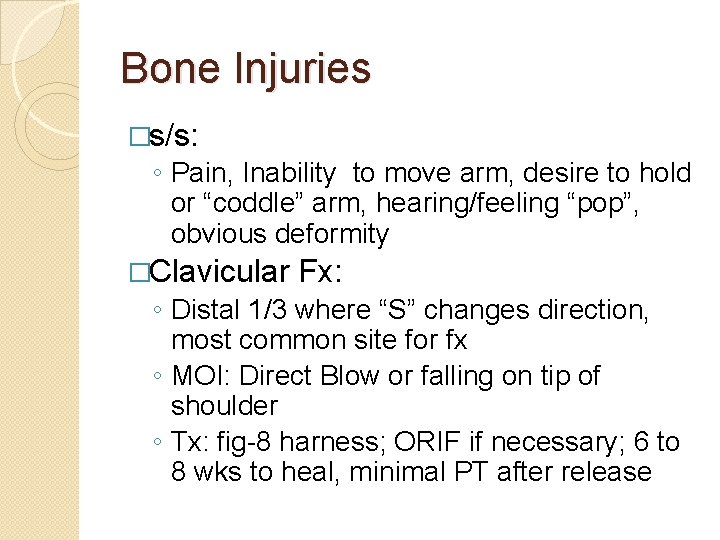 Bone Injuries �s/s: ◦ Pain, Inability to move arm, desire to hold or “coddle”