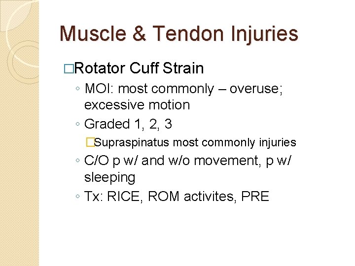 Muscle & Tendon Injuries �Rotator Cuff Strain ◦ MOI: most commonly – overuse; excessive