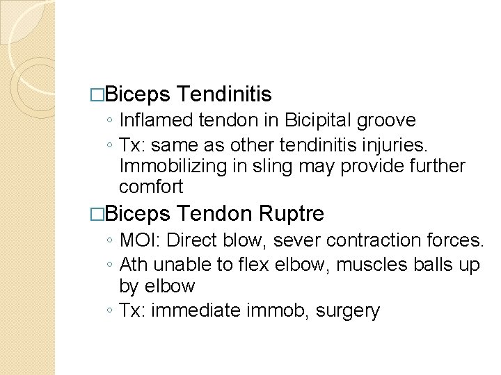 �Biceps Tendinitis ◦ Inflamed tendon in Bicipital groove ◦ Tx: same as other tendinitis