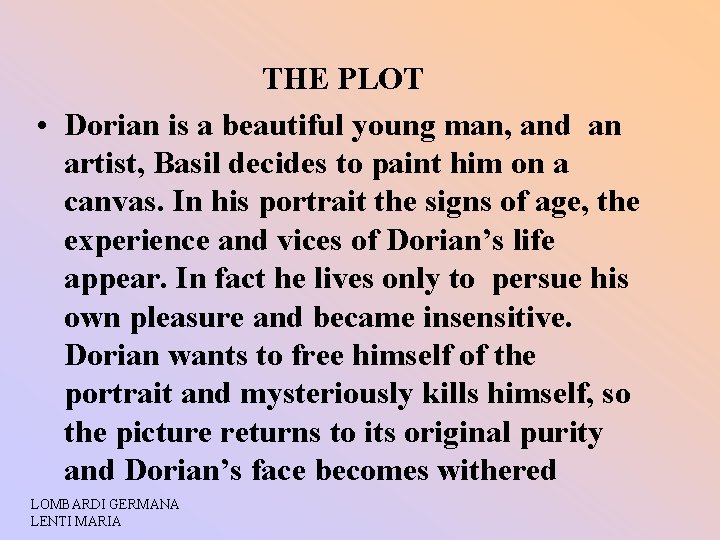 THE PLOT • Dorian is a beautiful young man, and an artist, Basil decides