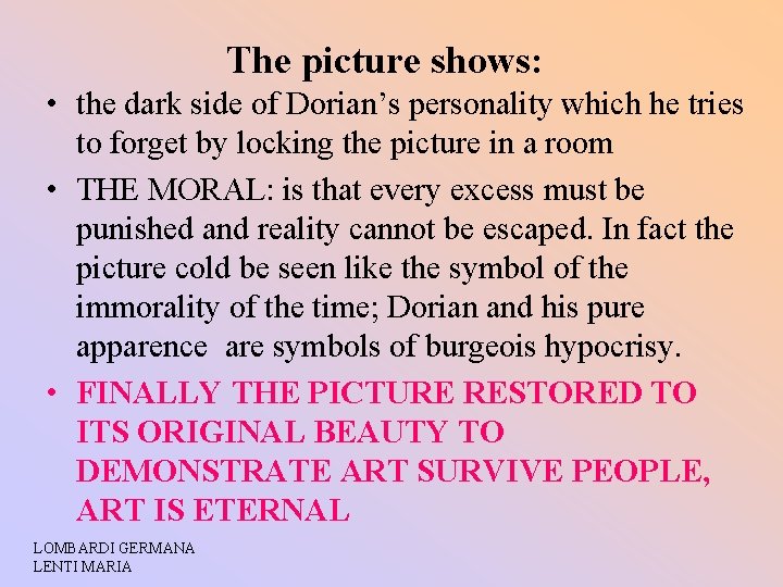 The picture shows: • the dark side of Dorian’s personality which he tries to