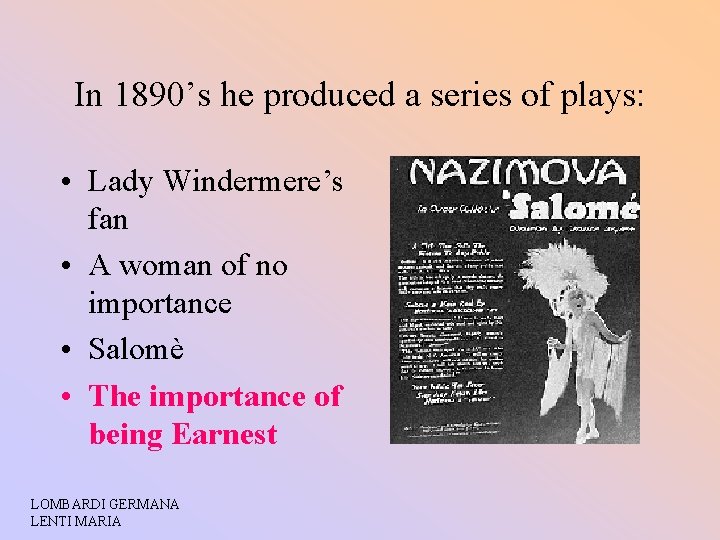 In 1890’s he produced a series of plays: • Lady Windermere’s fan • A