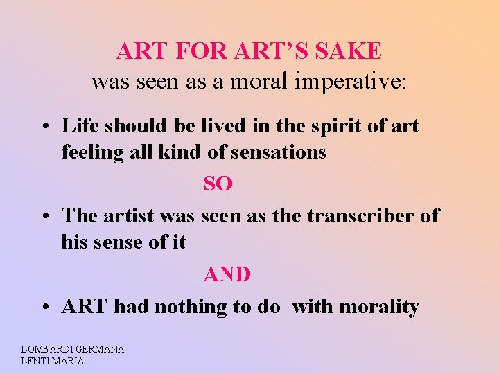 ART FOR ART’S SAKE was seen as a moral imperative: • Life should be