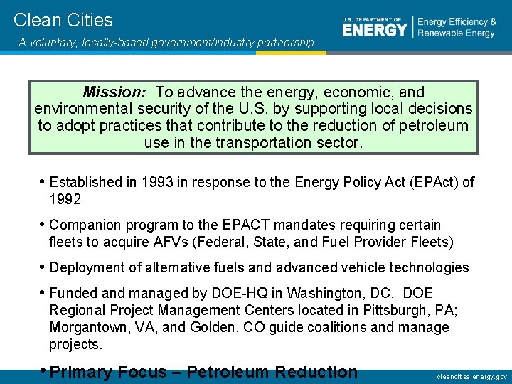 Clean Cities A voluntary, locally-based government/industry partnership Mission: To advance the energy, economic, and