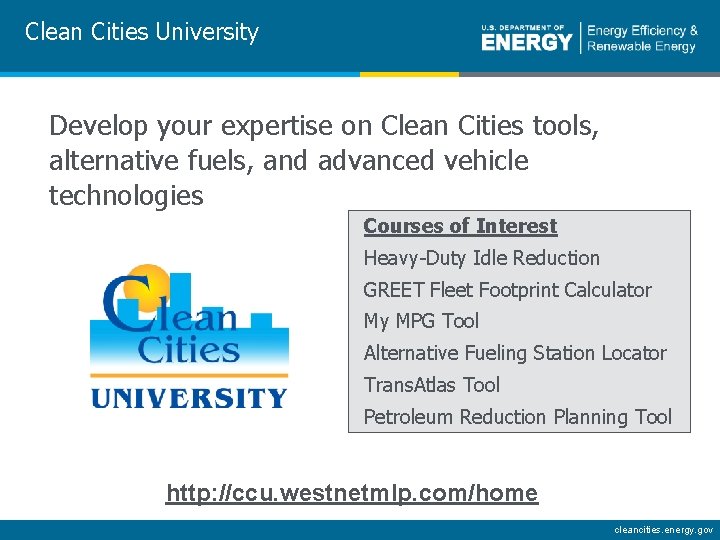 Clean Cities University Develop your expertise on Clean Cities tools, alternative fuels, and advanced