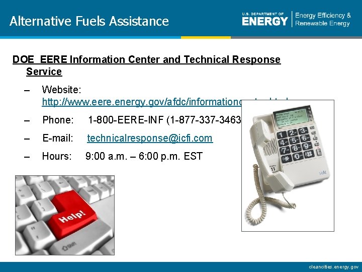 Alternative Fuels Assistance DOE EERE Information Center and Technical Response Service – Website: http: