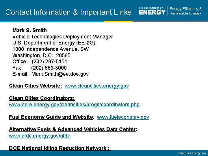 Contact Information & Important Links Mark S. Smith Vehicle Technologies Deployment Manager U. S.