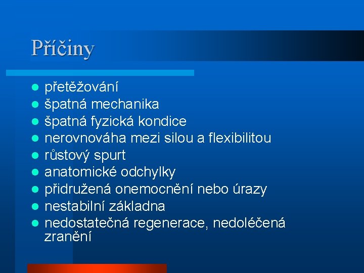 Příčiny l l l l l přetěžování špatná mechanika špatná fyzická kondice nerovnováha mezi