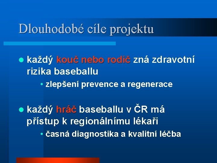 Dlouhodobé cíle projektu l každý kouč nebo rodič zná zdravotní rizika baseballu • zlepšení