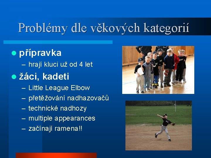 Problémy dle věkových kategorií l přípravka – hrají kluci už od 4 let l